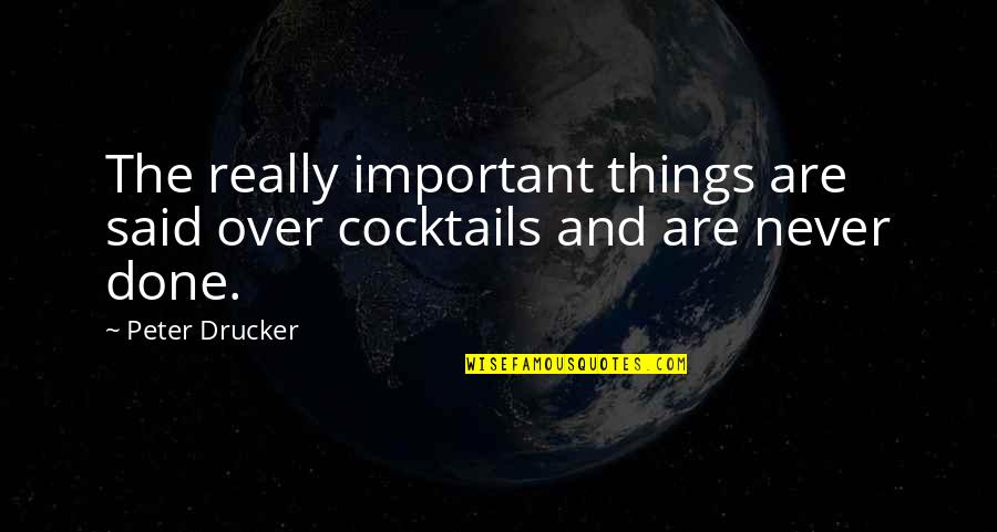 Things Never Said Quotes By Peter Drucker: The really important things are said over cocktails