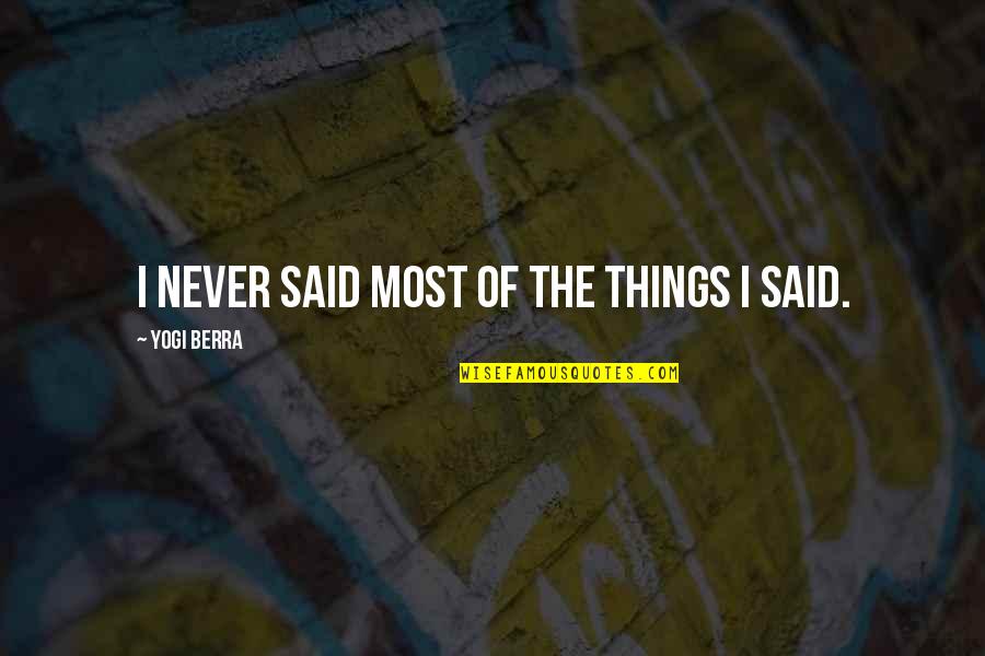 Things Never Said Quotes By Yogi Berra: I never said most of the things I