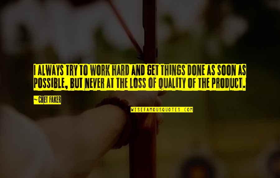 Things Never Work Out Quotes By Chet Faker: I always try to work hard and get Things Never Work Out Quotes By Chet Faker: I always try to work hard and get
