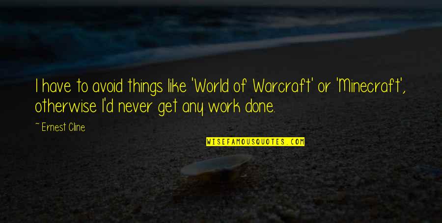 Things Never Work Out Quotes By Ernest Cline: I have to avoid things like 'World of Things Never Work Out Quotes By Ernest Cline: I have to avoid things like 'World of