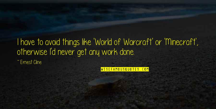 Things Never Work Out Quotes By Ernest Cline: I have to avoid things like 'World of