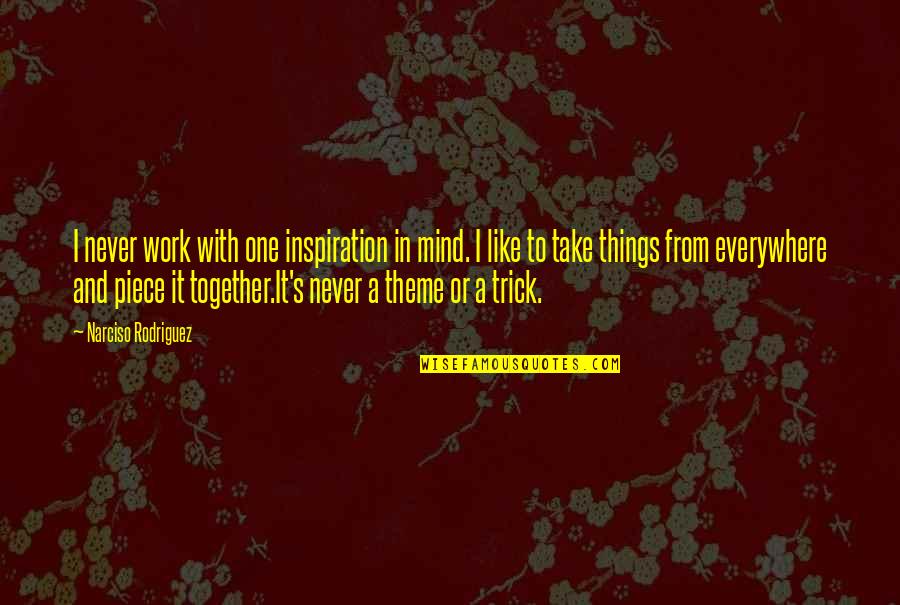 Things Never Work Out Quotes By Narciso Rodriguez: I never work with one inspiration in mind.