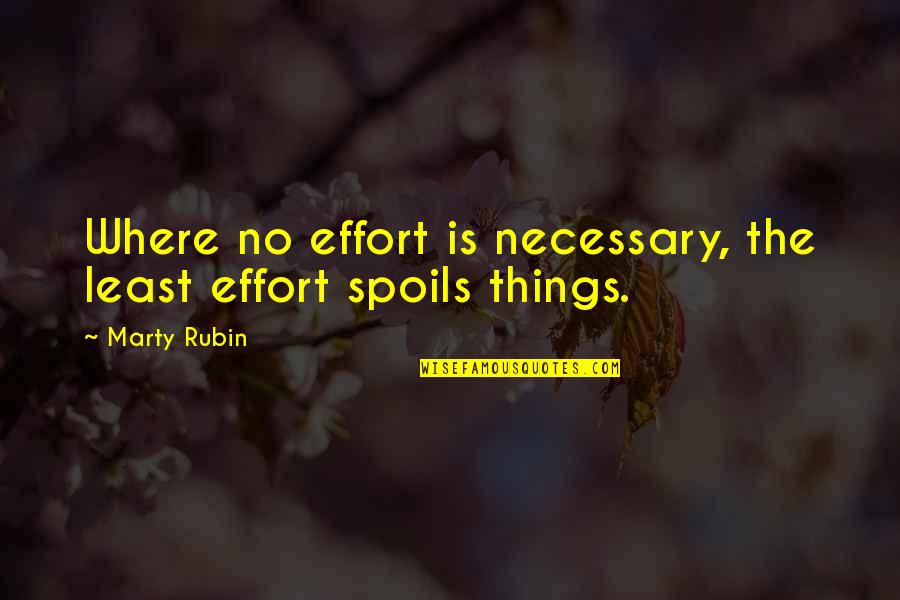 Things No Quotes By Marty Rubin: Where no effort is necessary, the least effort
