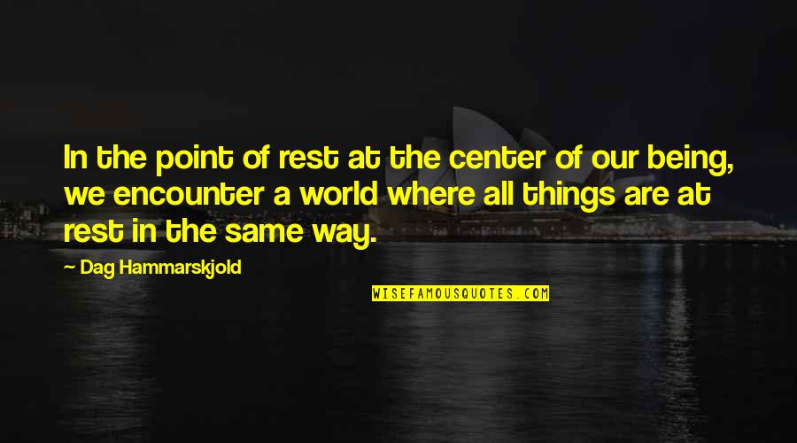 Things Not Being The Same Quotes By Dag Hammarskjold: In the point of rest at the center
