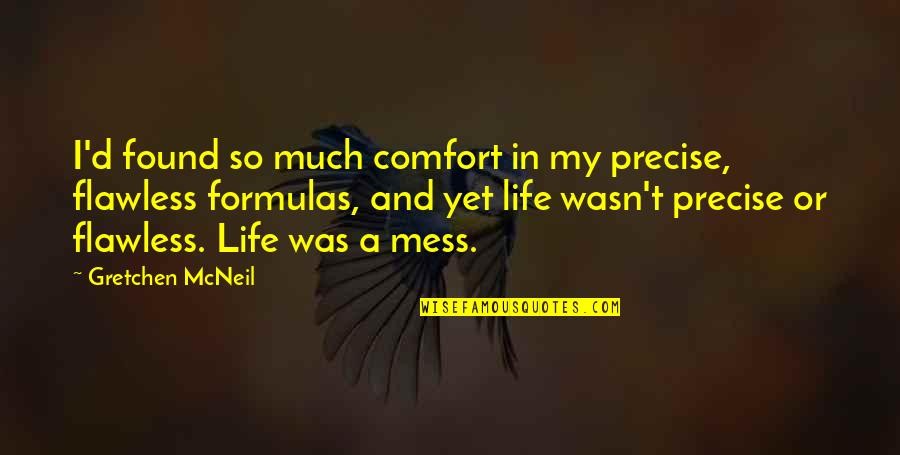 Things Not Being Worth It Quotes By Gretchen McNeil: I'd found so much comfort in my precise,