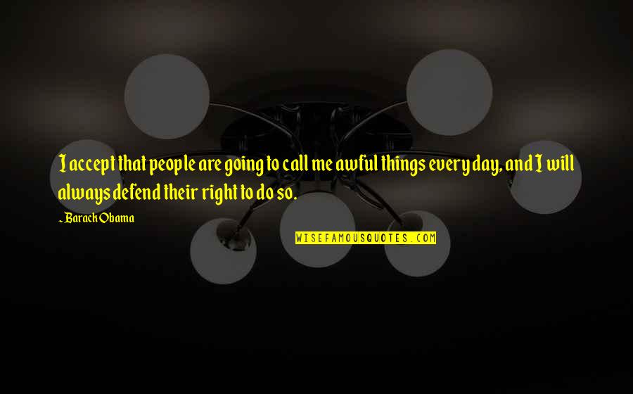 Things Not Going Right Quotes By Barack Obama: I accept that people are going to call