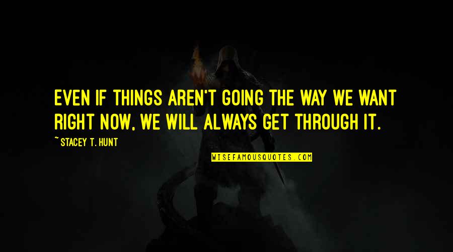 Things Not Going Right Quotes By Stacey T. Hunt: Even if things aren't going the way we