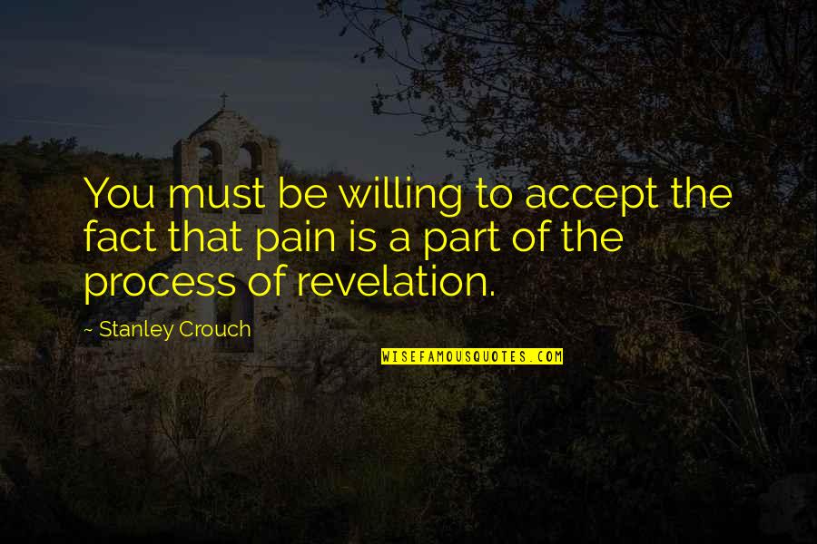 Things Not Happening For A Reason Quotes By Stanley Crouch: You must be willing to accept the fact