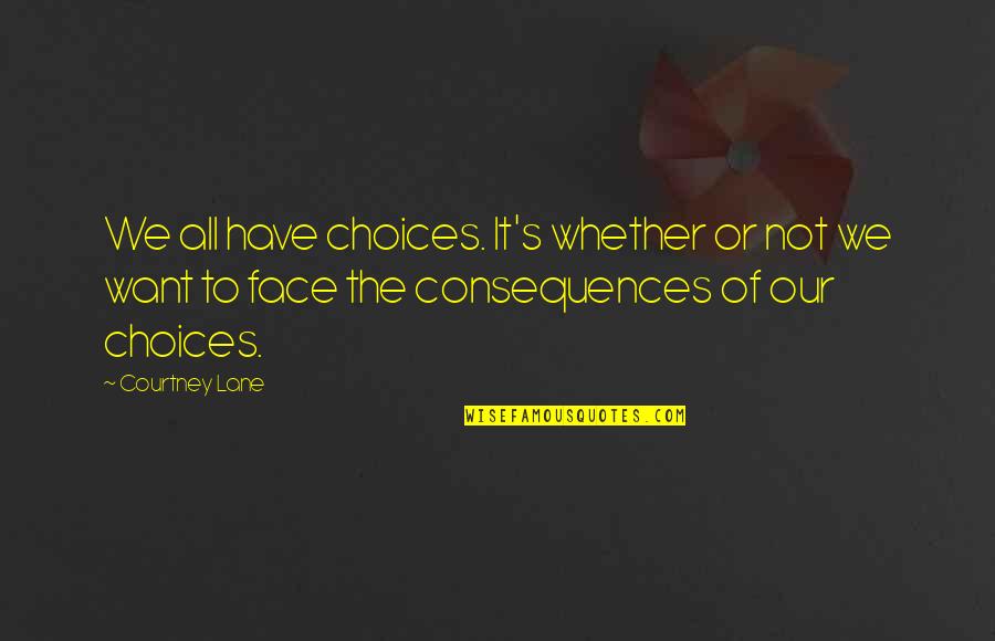 Things Not Lasting Long Quotes By Courtney Lane: We all have choices. It's whether or not