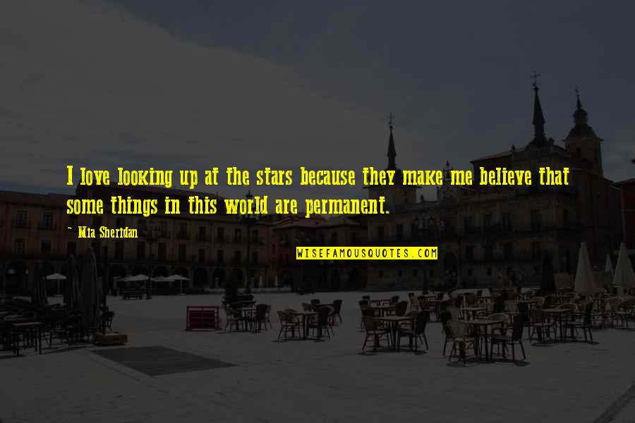 Things Not Permanent Quotes By Mia Sheridan: I love looking up at the stars because