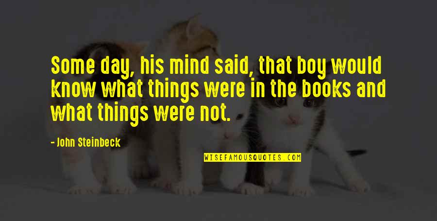 Things Not Said Quotes By John Steinbeck: Some day, his mind said, that boy would