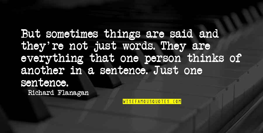 Things Not Said Quotes By Richard Flanagan: But sometimes things are said and they're not