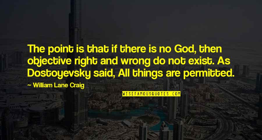 Things Not Said Quotes By William Lane Craig: The point is that if there is no