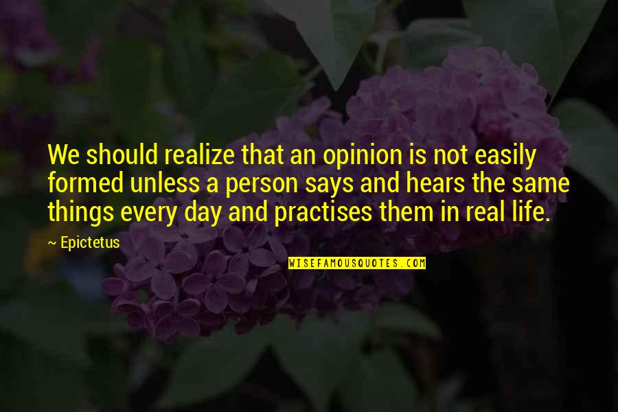 Things Not Same Quotes By Epictetus: We should realize that an opinion is not