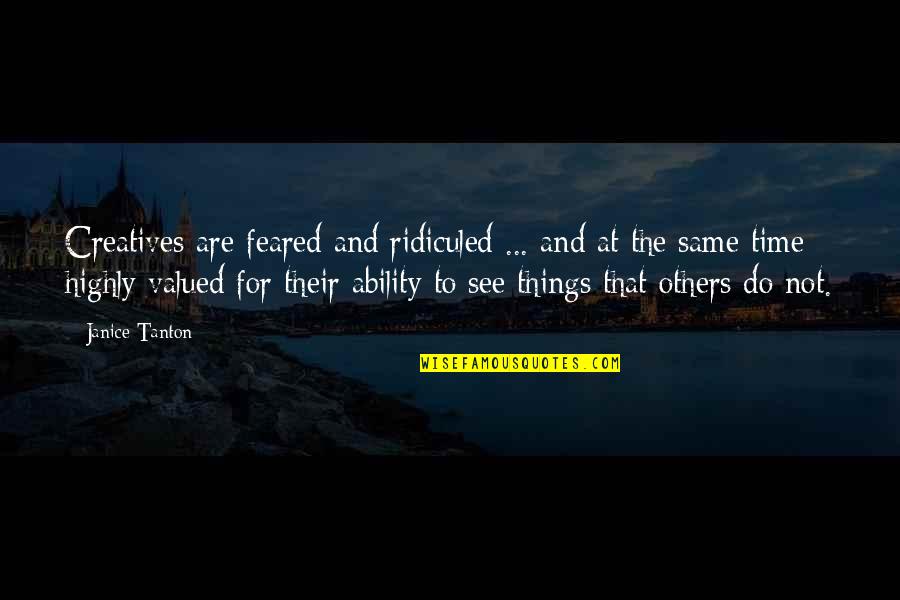 Things Not Same Quotes By Janice Tanton: Creatives are feared and ridiculed ... and at