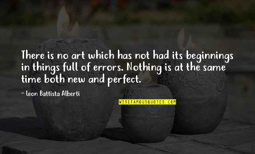 Things Not Same Quotes By Leon Battista Alberti: There is no art which has not had