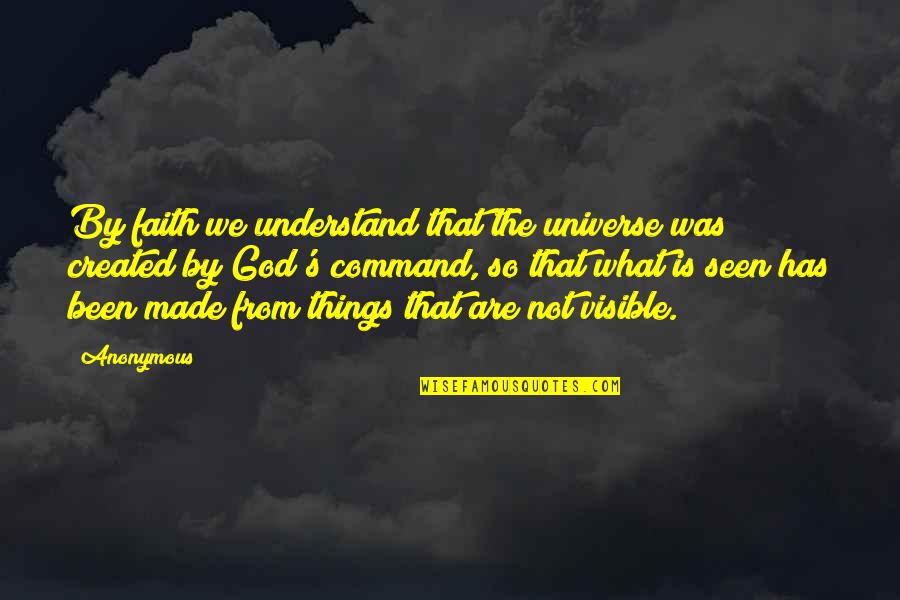 Things Not Seen Quotes By Anonymous: By faith we understand that the universe was