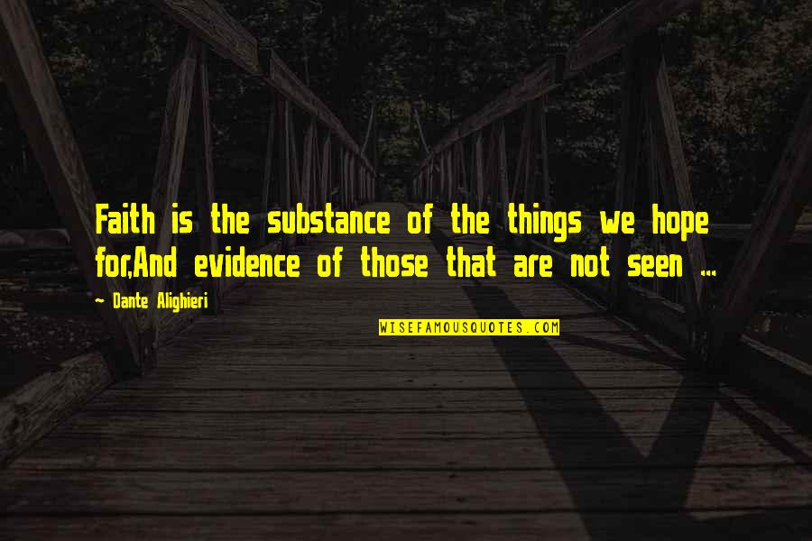Things Not Seen Quotes By Dante Alighieri: Faith is the substance of the things we