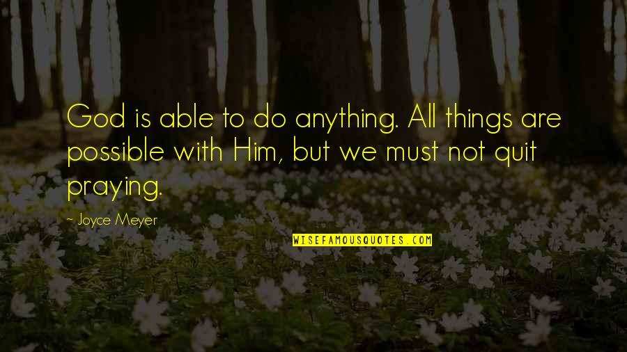 Things Not To Do Quotes By Joyce Meyer: God is able to do anything. All things