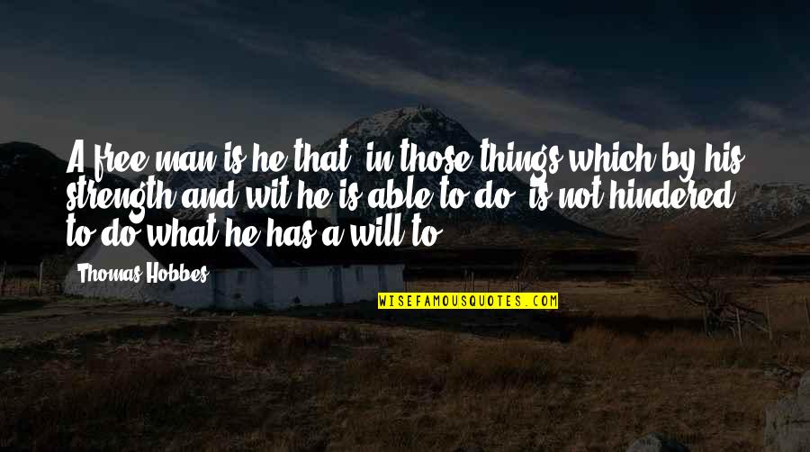 Things Not To Do Quotes By Thomas Hobbes: A free man is he that, in those