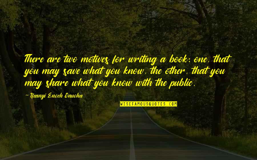 Things Not Working Out In A Relationship Quotes By Ifeanyi Enoch Onuoha: There are two motives for writing a book: