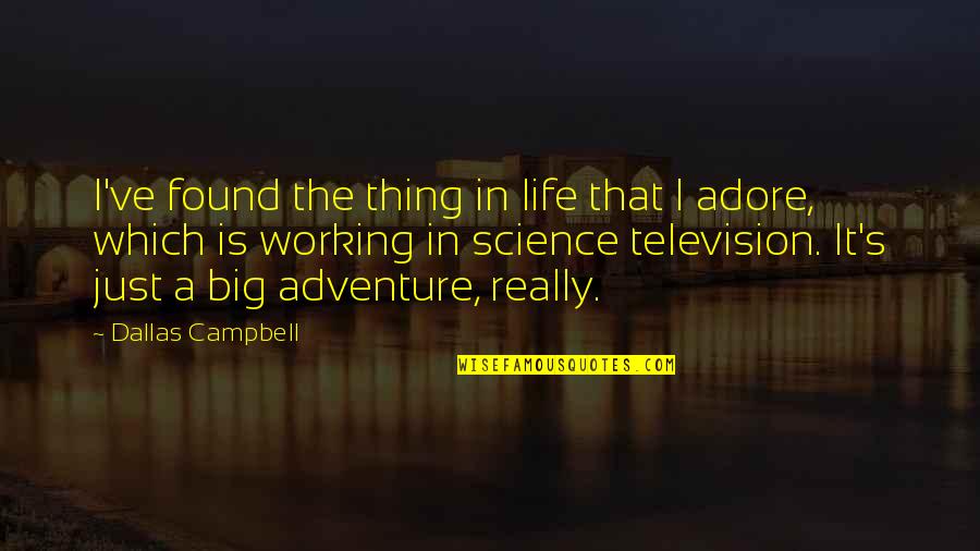 Things Not Working Out In Life Quotes By Dallas Campbell: I've found the thing in life that I