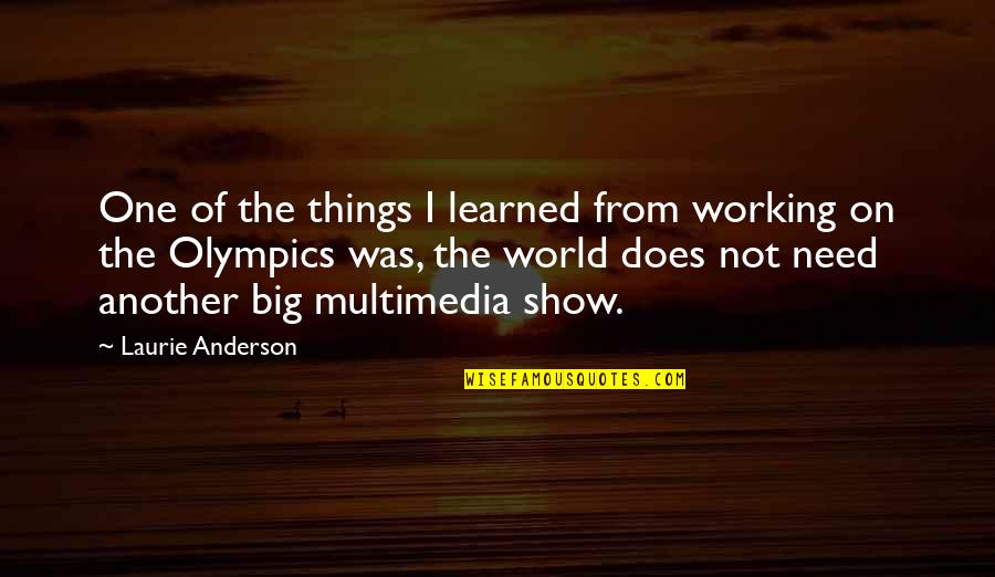 Things Not Working Quotes By Laurie Anderson: One of the things I learned from working