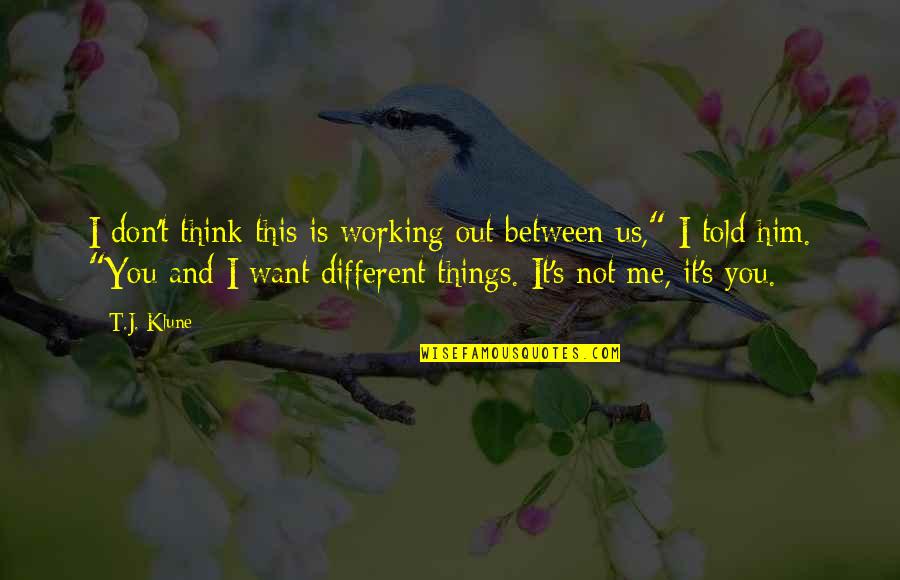 Things Not Working Quotes By T.J. Klune: I don't think this is working out between