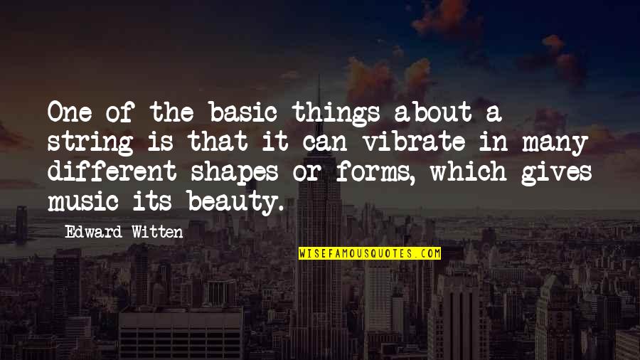 Things Of Beauty Quotes By Edward Witten: One of the basic things about a string