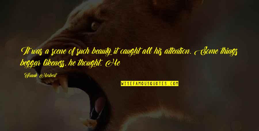 Things Of Beauty Quotes By Frank Herbert: It was a scene of such beauty it Things Of Beauty Quotes By Frank Herbert: It was a scene of such beauty it