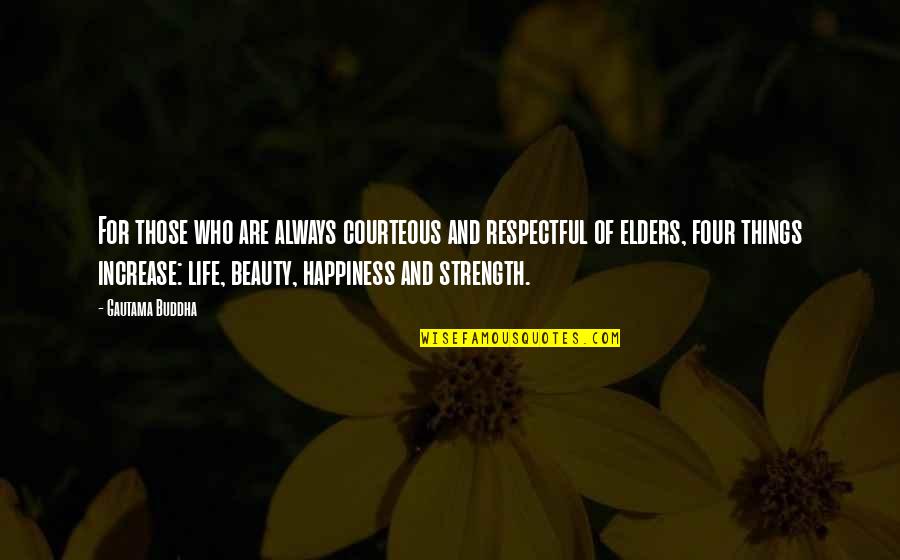 Things Of Beauty Quotes By Gautama Buddha: For those who are always courteous and respectful