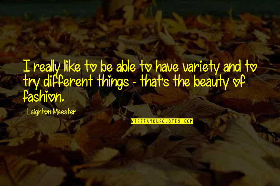 Things Of Beauty Quotes By Leighton Meester: I really like to be able to have