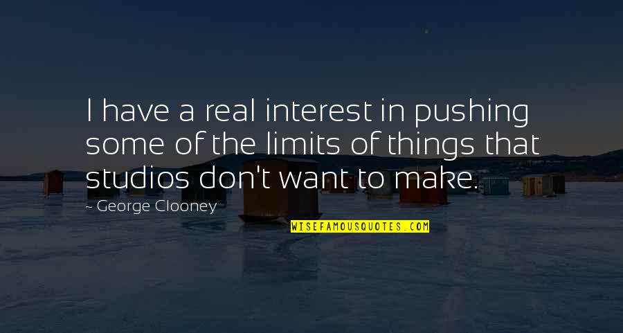 Things Of Interest Quotes By George Clooney: I have a real interest in pushing some