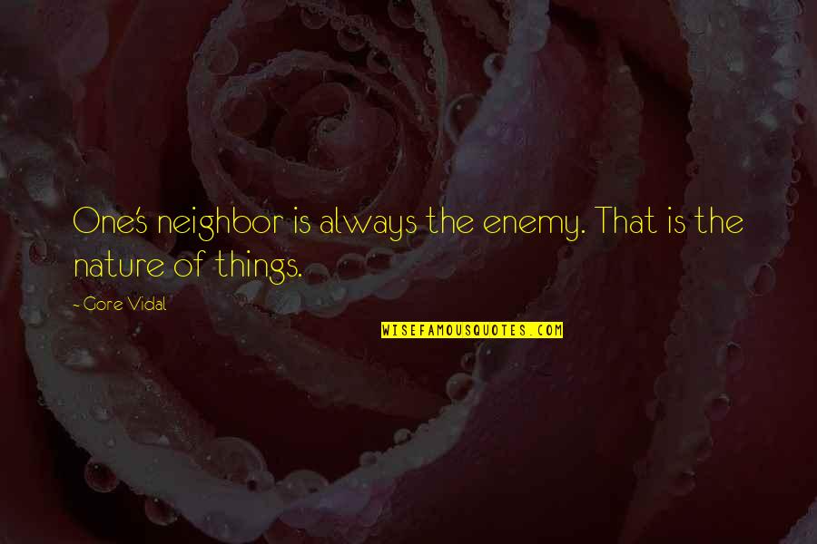 Things Of That Nature Quotes By Gore Vidal: One's neighbor is always the enemy. That is