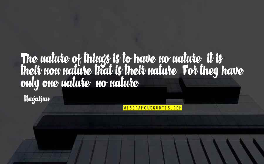 Things Of That Nature Quotes By Nagarjun: The nature of things is to have no Things Of That Nature Quotes By Nagarjun: The nature of things is to have no