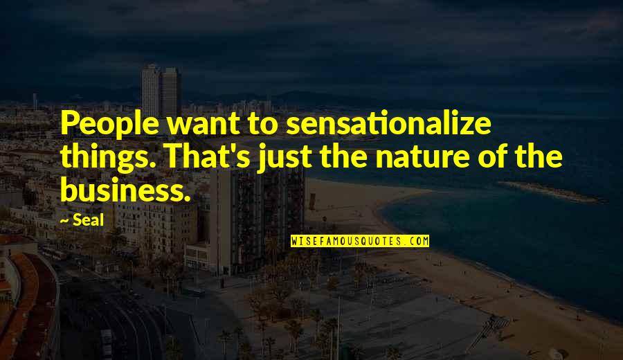 Things Of That Nature Quotes By Seal: People want to sensationalize things. That's just the