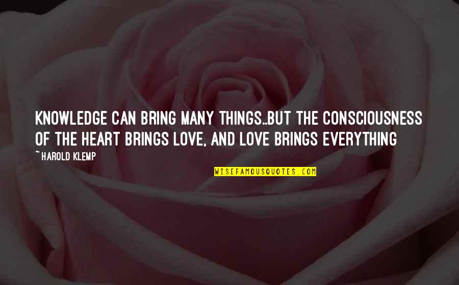 Things Of The Heart Quotes By Harold Klemp: Knowledge can bring many things..but the consciousness of Things Of The Heart Quotes By Harold Klemp: Knowledge can bring many things..but the consciousness of