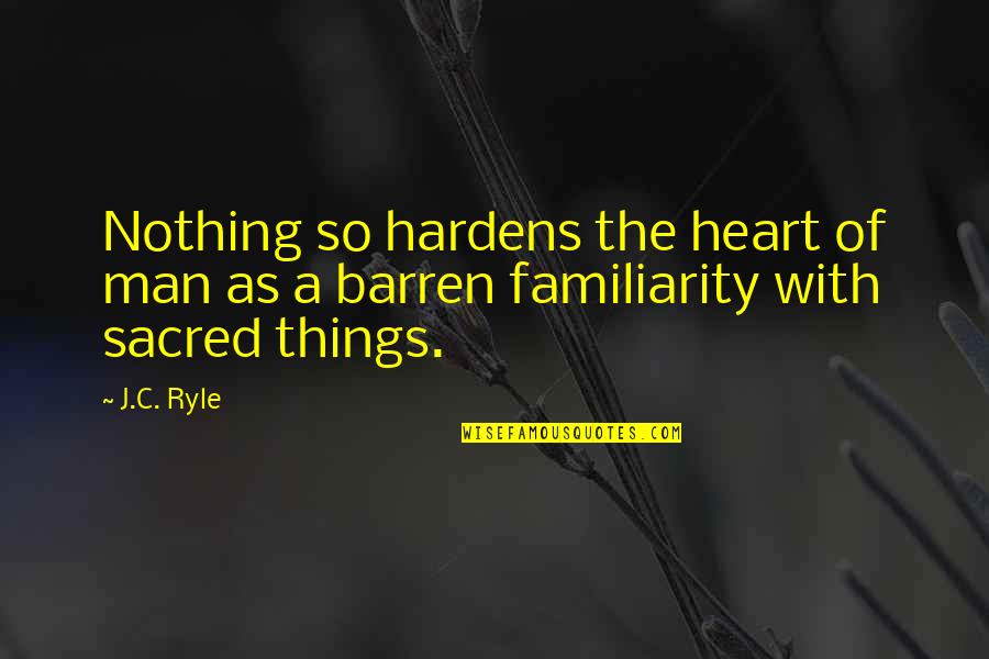 Things Of The Heart Quotes By J.C. Ryle: Nothing so hardens the heart of man as
