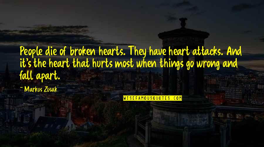 Things Of The Heart Quotes By Markus Zusak: People die of broken hearts. They have heart Things Of The Heart Quotes By Markus Zusak: People die of broken hearts. They have heart