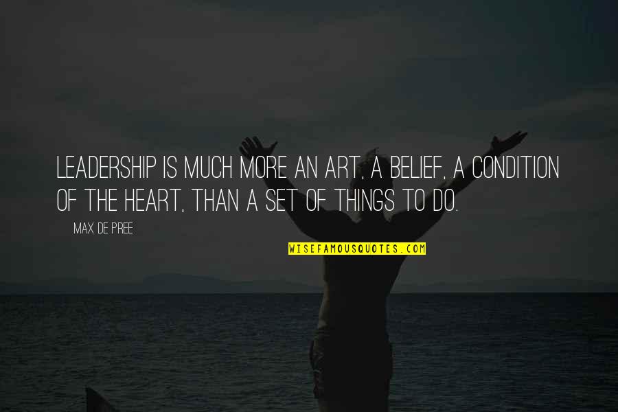 Things Of The Heart Quotes By Max De Pree: Leadership is much more an art, a belief, Things Of The Heart Quotes By Max De Pree: Leadership is much more an art, a belief,