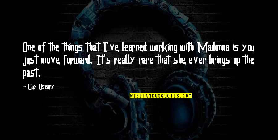 Things Of The Past Quotes By Guy Oseary: One of the things that I've learned working Things Of The Past Quotes By Guy Oseary: One of the things that I've learned working