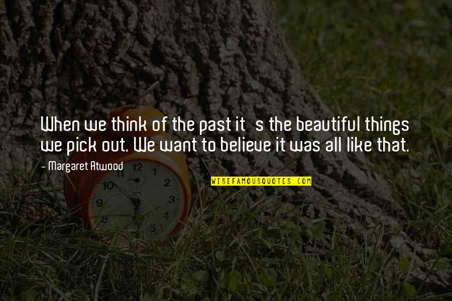 Things Of The Past Quotes By Margaret Atwood: When we think of the past it's the Things Of The Past Quotes By Margaret Atwood: When we think of the past it's the