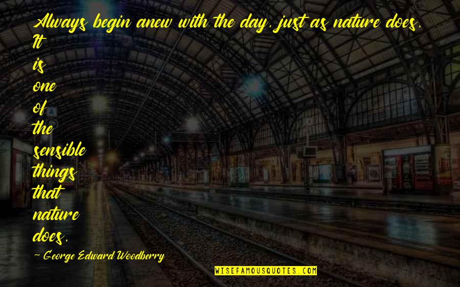Things Of This Nature Quotes By George Edward Woodberry: Always begin anew with the day, just as