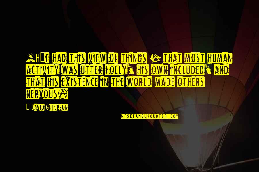 Things Of This World Quotes By David Guterson: [H]e had this view of things - that