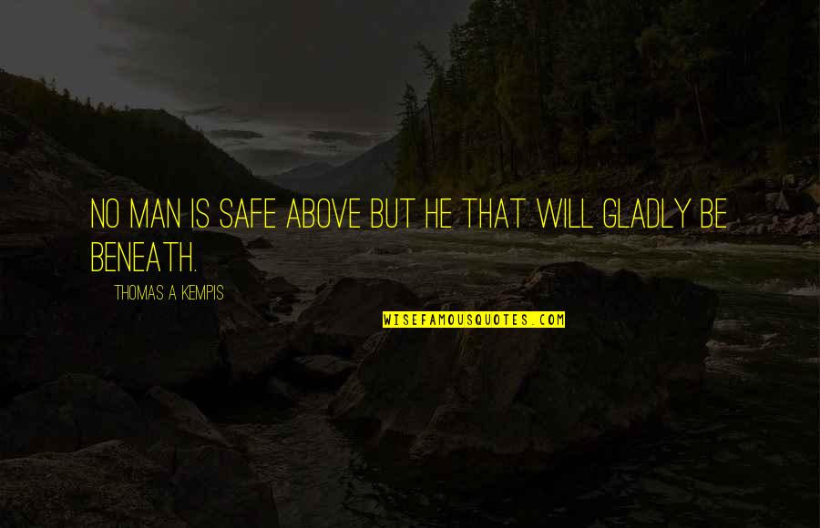 Things Often Hit Quotes By Thomas A Kempis: No man is safe above but he that Things Often Hit Quotes By Thomas A Kempis: No man is safe above but he that