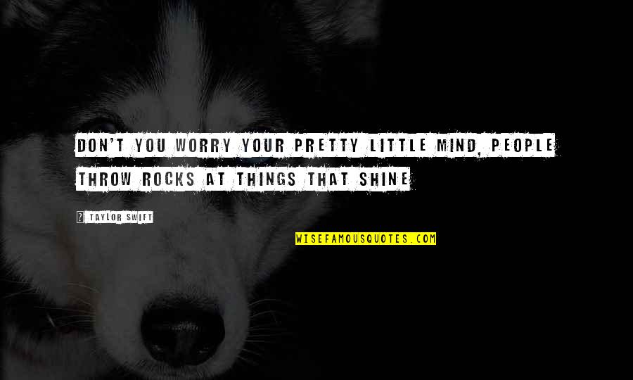 Things On Your Mind Quotes By Taylor Swift: Don't you worry your pretty little mind, people