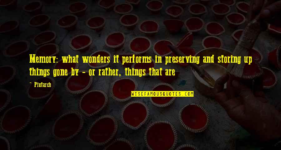 Things Or Memories Quotes By Plutarch: Memory: what wonders it performs in preserving and Things Or Memories Quotes By Plutarch: Memory: what wonders it performs in preserving and