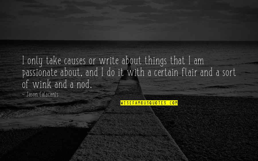 Things Or Things Quotes By Jason Calacanis: I only take causes or write about things Things Or Things Quotes By Jason Calacanis: I only take causes or write about things