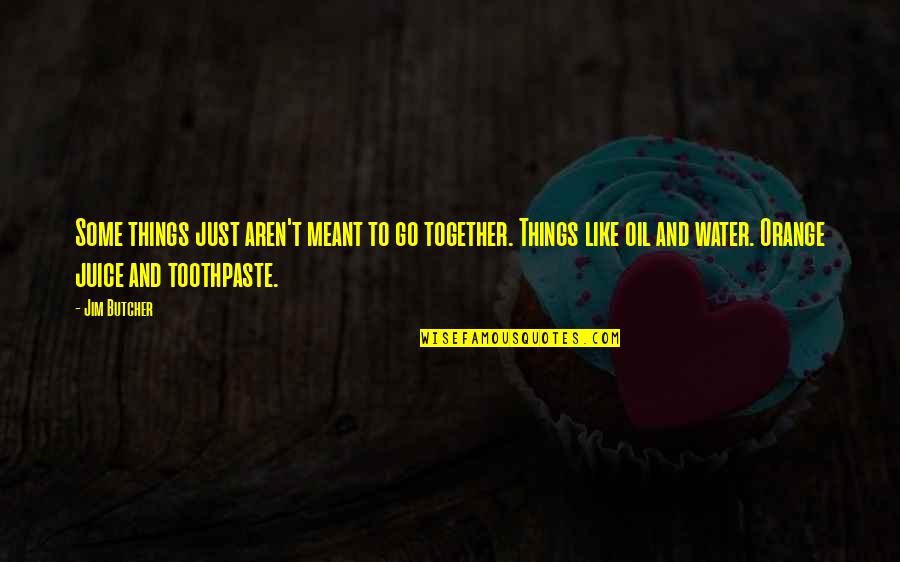 Things Orange Quotes By Jim Butcher: Some things just aren't meant to go together. Things Orange Quotes By Jim Butcher: Some things just aren't meant to go together.
