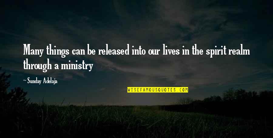 Things Our Quotes By Sunday Adelaja: Many things can be released into our lives